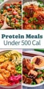 Pinterest pin featuring four colorful high-protein meals with the text “Protein Meals Under 500 Cal.”
