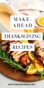 Pinterest pin featuring sliced turkey breast with gravy and orange slices, with the text “Make-Ahead Thanksgiving Recipes.”