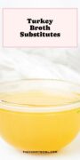 Glass bowl of golden turkey broth with the text “Turkey Broth Substitutes.”