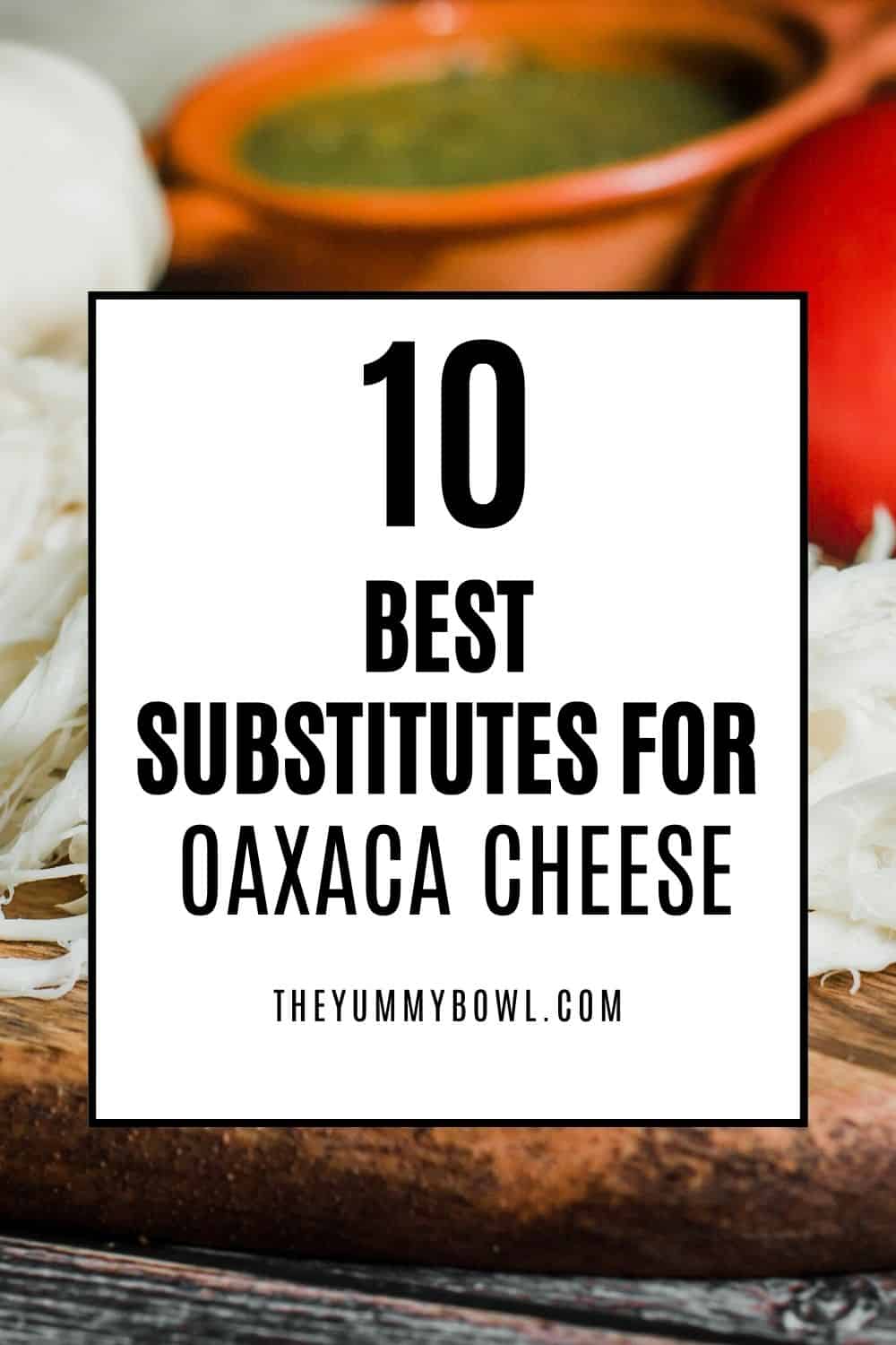 Best Oaxaca Cheese Substitutes.