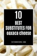 Best Oaxaca Cheese Substitutes.