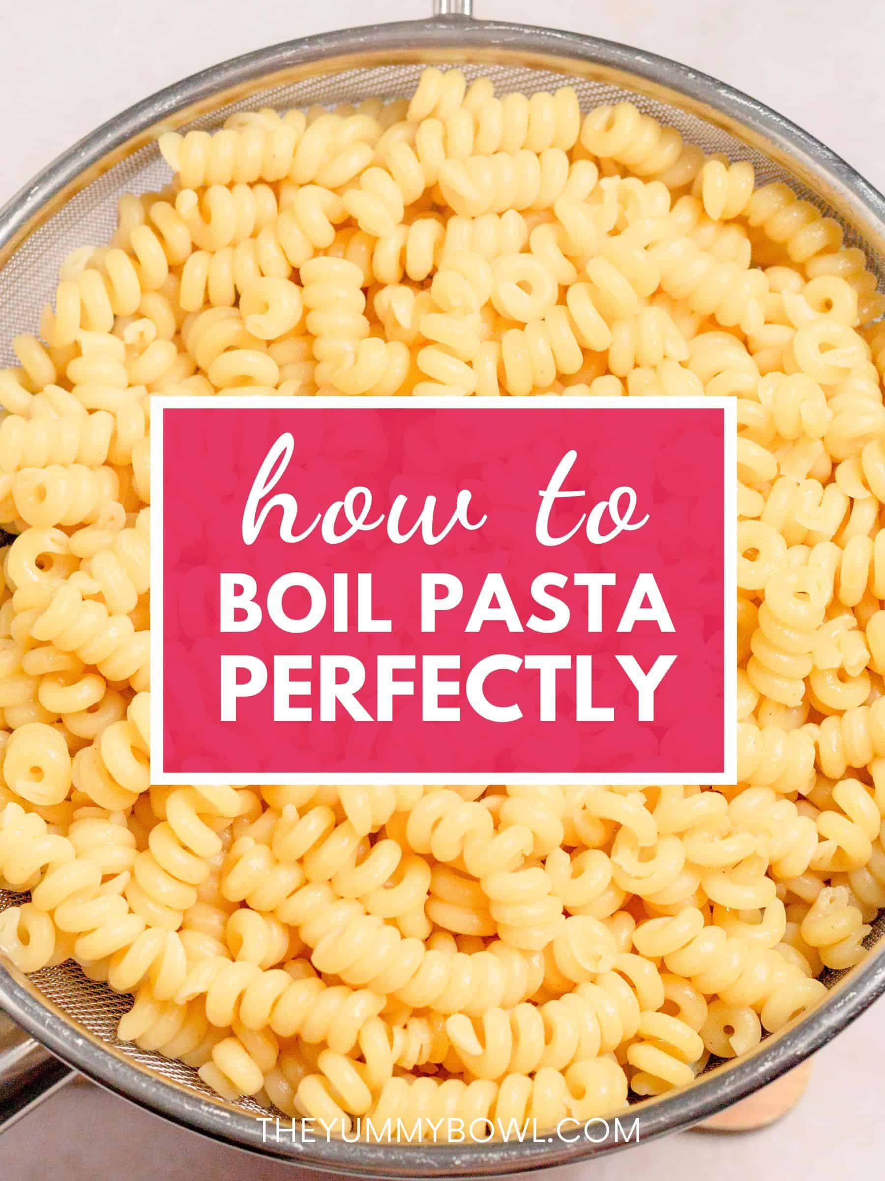 how to boil pasta perfectly.