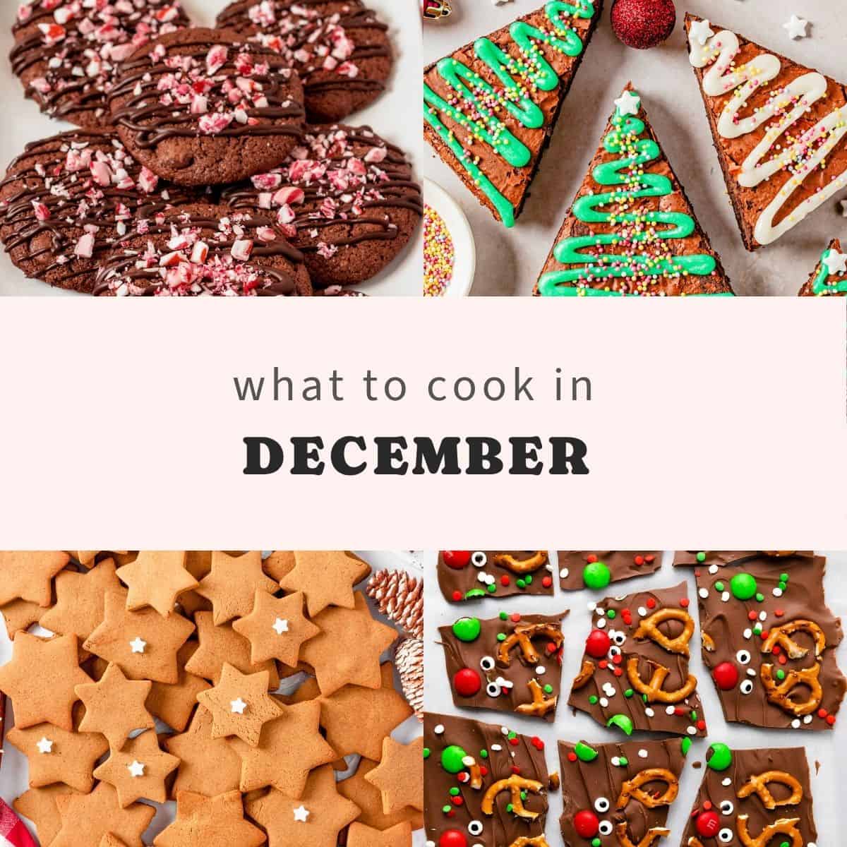 What to Cook in December featuring peppermint chocolate cookies, Christmas tree brownies, gingerbread stars, and festive chocolate bark.